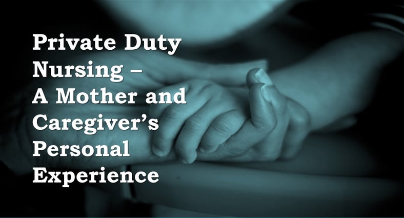 Private Duty Nursing - A Mother and Caregiver's Personal Experience